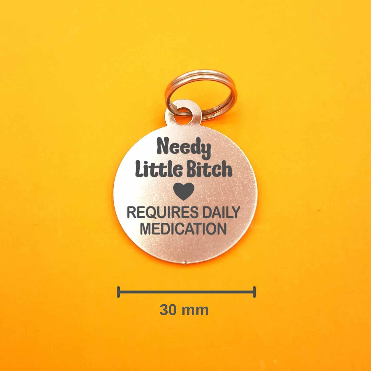 Needy Little B!tch Requires Daily Medication Pet ID Tag - Round