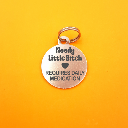 Needy Little B!tch Requires Daily Medication Pet ID Tag - Round