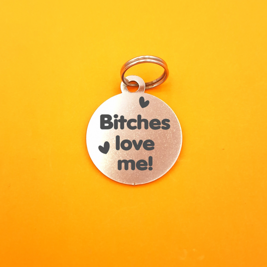 B!tches love me Engraved Pet ID Tag - Round
