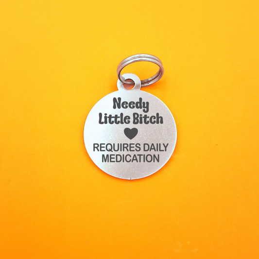 Needy Little B!tch Requires Daily Medication Pet ID Tag - Round